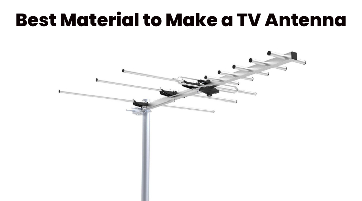 Best Material To Make A TV Antenna