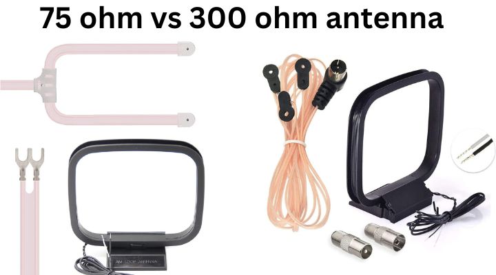 What is The Difference Between 75 ohm and 300 ohm FM Antenna